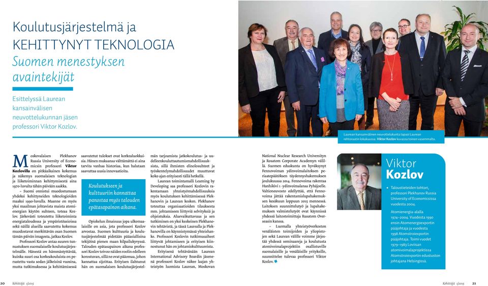 M oskovalaisen Plekhanov Russia University of Economicsin professori Viktor Kozlovilla on pitkäaikainen kokemus ja näkemys suomalaisen teknologian ja liiketoiminnan kehittymisestä aina 1970-luvulta