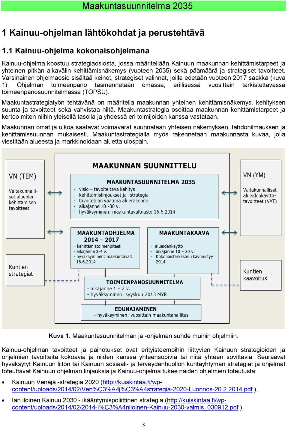 päämäärä ja strategiset tavoitteet. Varsinainen ohjelmaosio sisältää keinot, strategiset valinnat, joilla edetään vuoteen 2017 saakka (kuva 1).