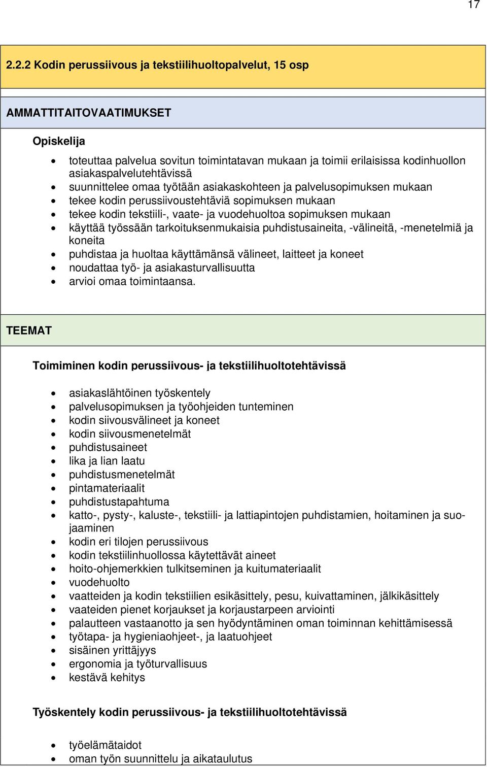 sopimuksen mukaan käyttää työssään tarkoituksenmukaisia puhdistusaineita, -välineitä, -menetelmiä ja koneita puhdistaa ja huoltaa käyttämänsä välineet, laitteet ja koneet noudattaa työ- ja