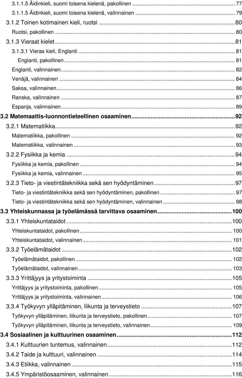 .. 89 3.2 Matemaattis-luonnontieteellinen osaaminen... 92 3.2.1 Matematiikka... 92 Matematiikka, pakollinen... 92 Matematiikka, valinnainen... 93 3.2.2 Fysiikka ja kemia.