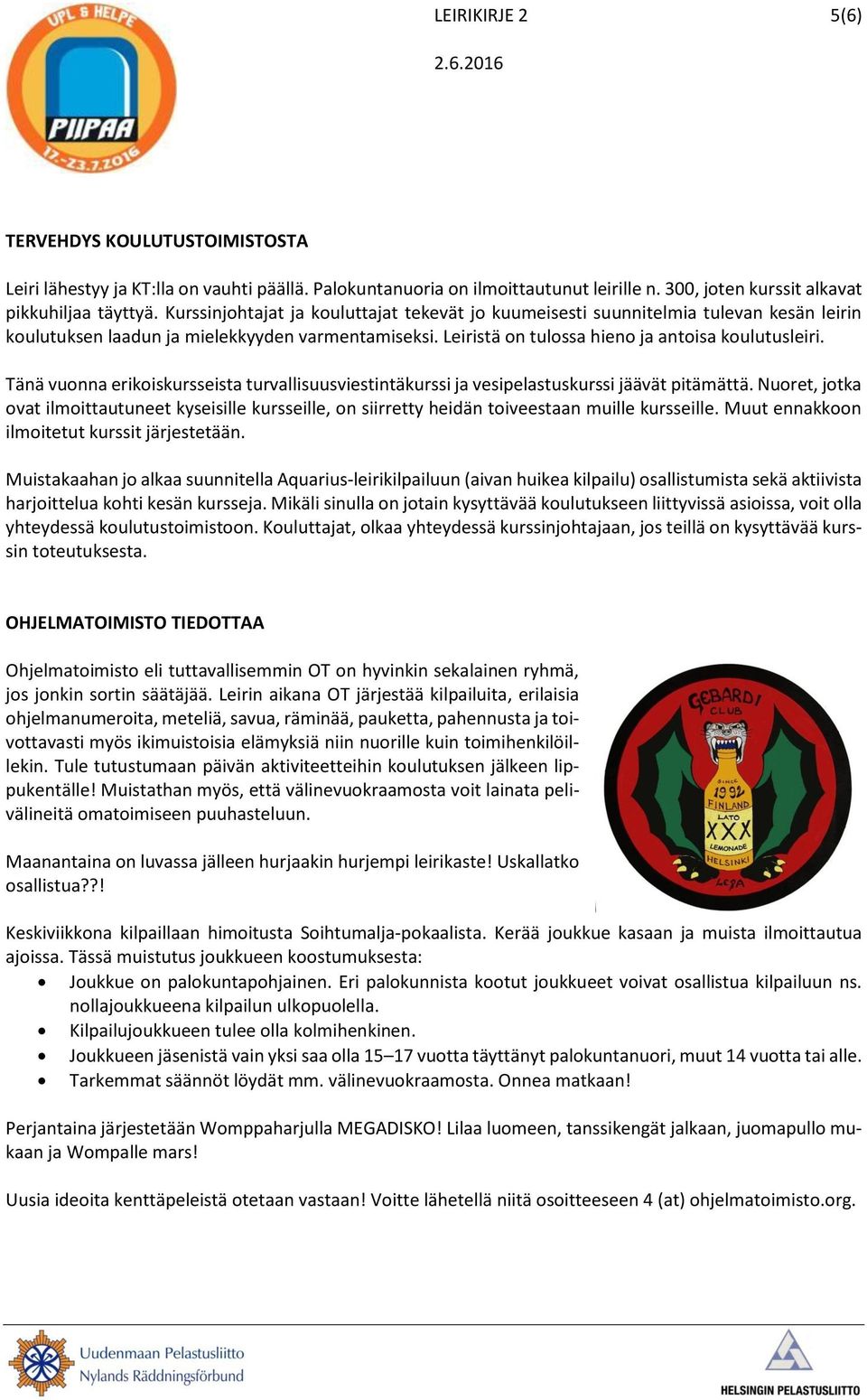 Tänä vuonna erikoiskursseista turvallisuusviestintäkurssi ja vesipelastuskurssi jäävät pitämättä.