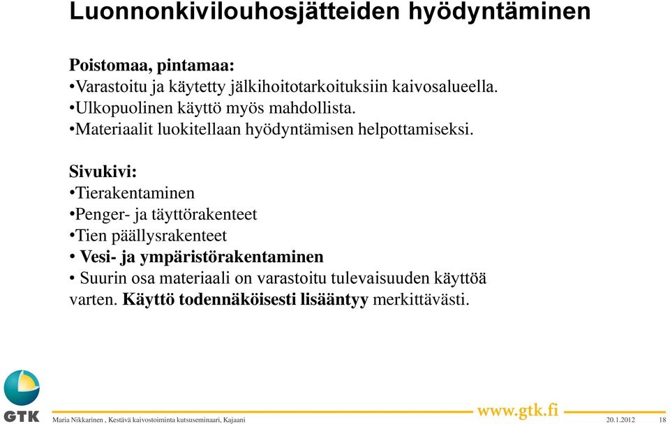 Sivukivi: Tierakentaminen Penger- ja täyttörakenteet Tien päällysrakenteet Vesi- ja ympäristörakentaminen Suurin