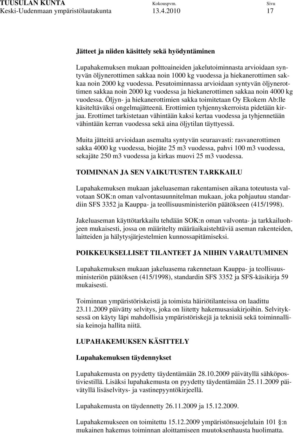 noin 2000 kg vuodessa. Pesutoiminnassa arvioidaan syntyvän öljynerottimen sakkaa noin 2000 kg vuodessa ja hiekanerottimen sakkaa noin 4000 kg vuodessa.