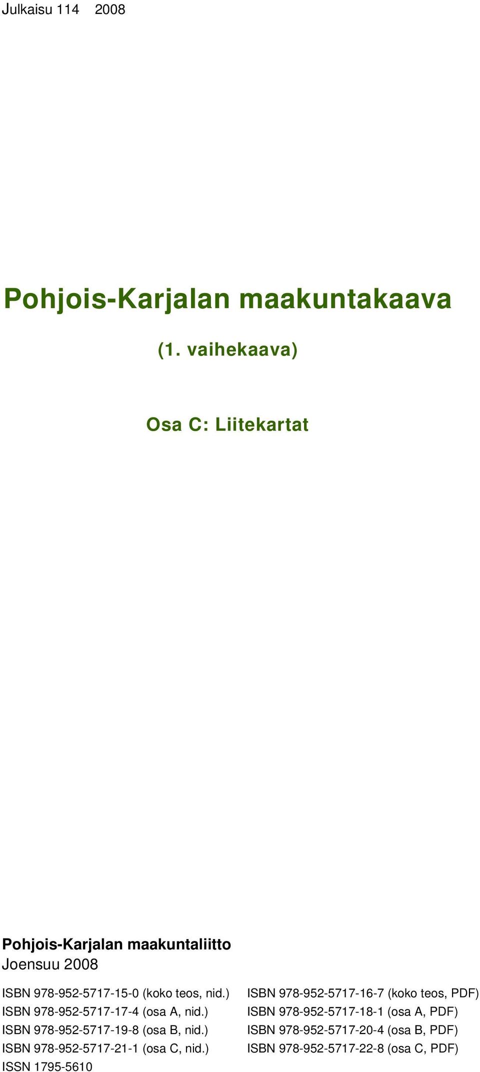 teos, nid.) ISBN 978-952-5717-17-4 (osa A, nid.) ISBN 978-952-5717-19-8 (osa B, nid.