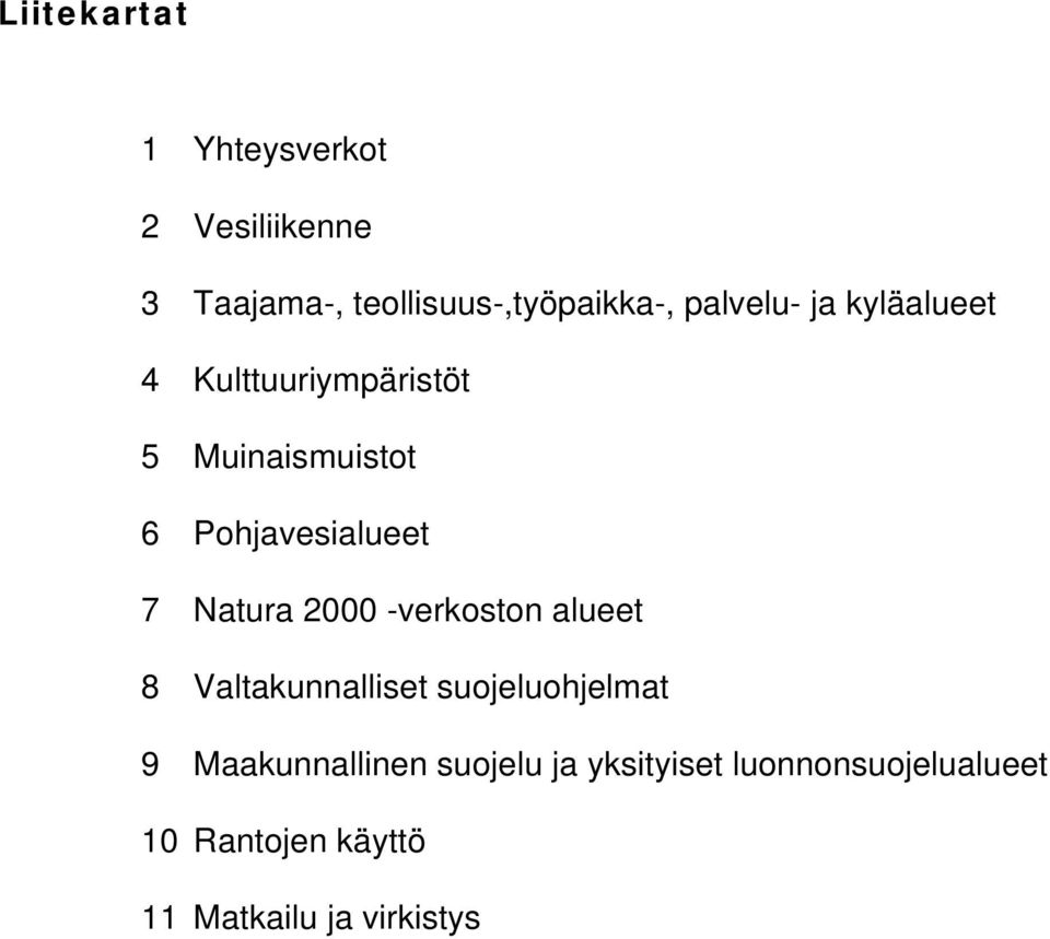 Natura 2000 -verkoston alueet 8 Valtakunnalliset suojeluohjelmat 9 Maakunnallinen