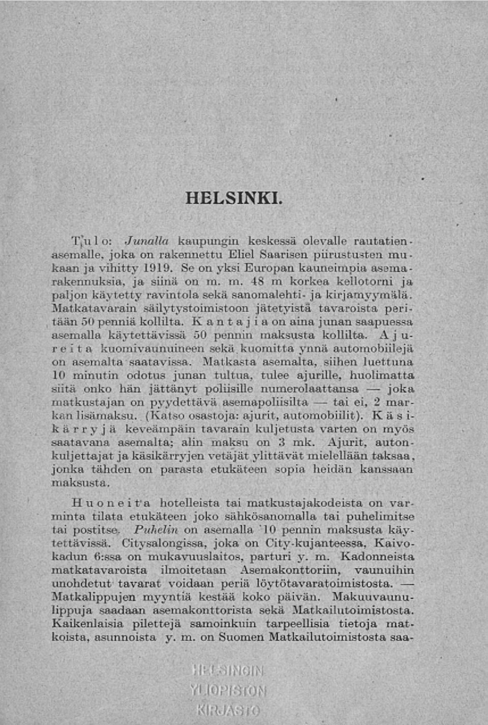 Matkatavarain säilytystoimistoon jätetyistä tavaroista peritään 50 penniä kollilta. Kantaj ia on aina junan saapuessa asemalla käytettävissä 50 pennin maksusta kollilta.