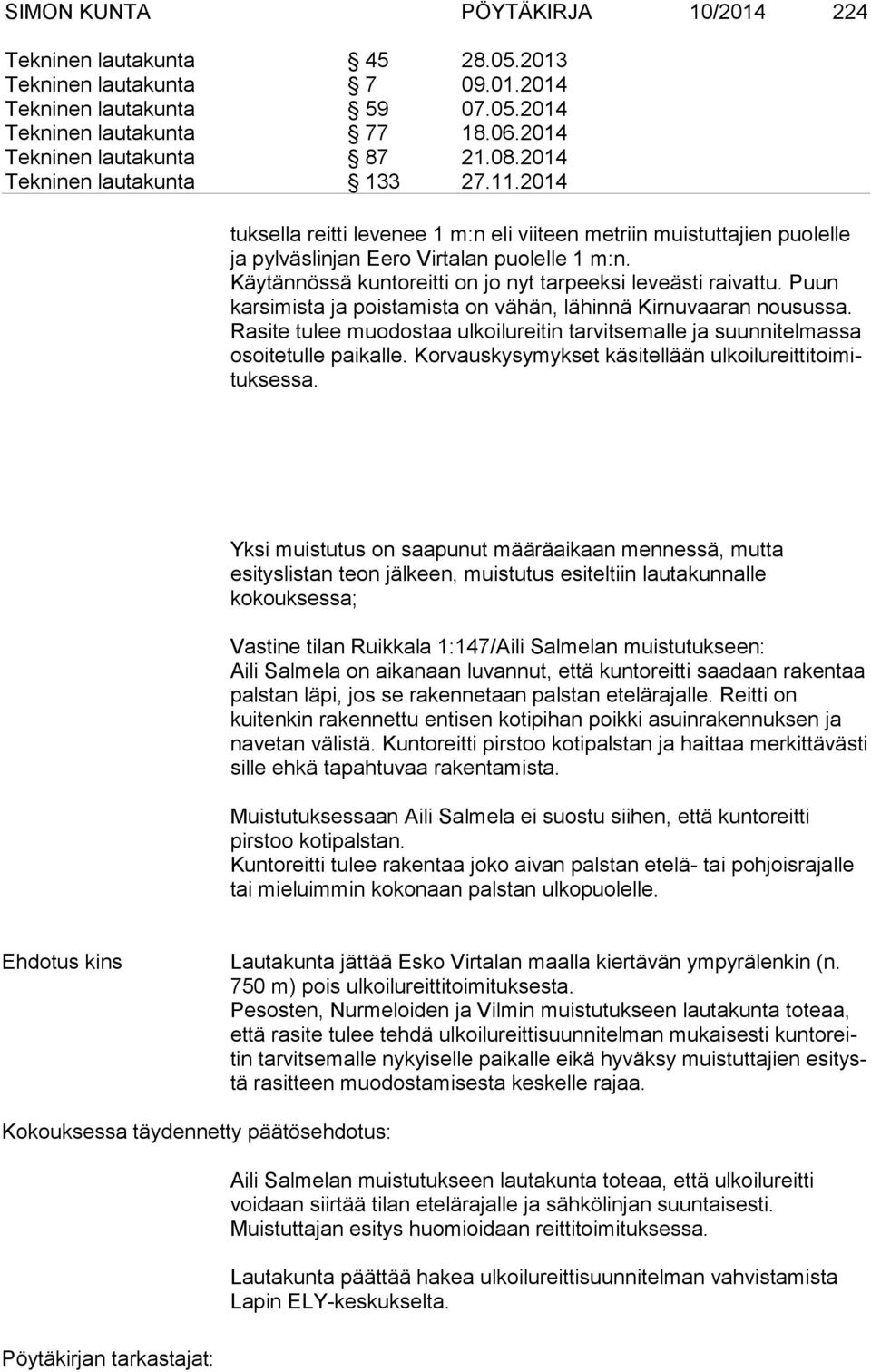 Käytännössä kuntoreitti on jo nyt tarpeeksi leveästi raivattu. Puun kar si mis ta ja poistamista on vähän, lähinnä Kirnuvaaran nousussa.