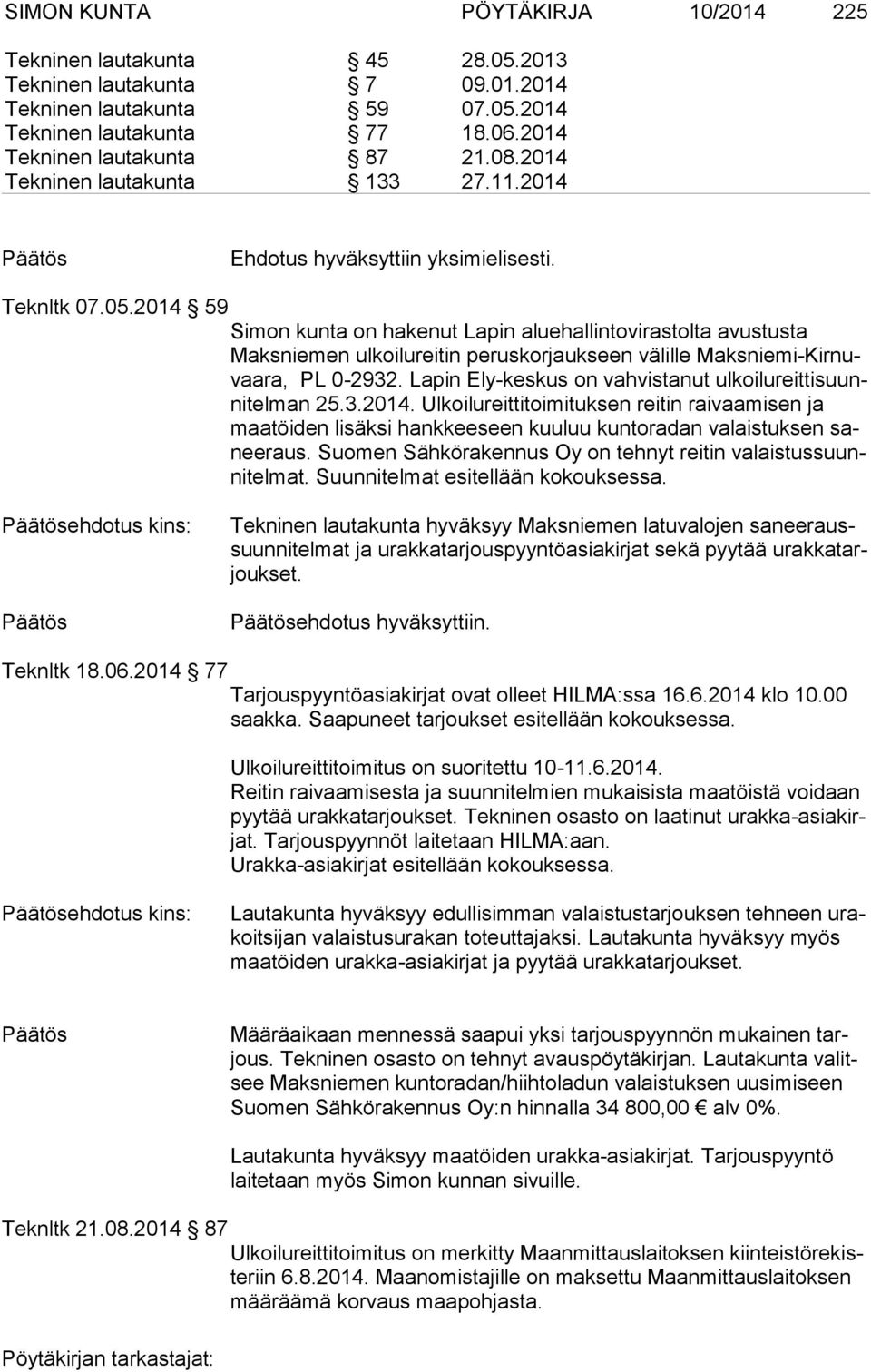 2014 59 Simon kunta on hakenut Lapin aluehallintovirastolta avustusta Maks nie men ul koi lu rei tin peruskorjaukseen välille Maks nie mi-kir nuvaa ra, PL 0-2932.