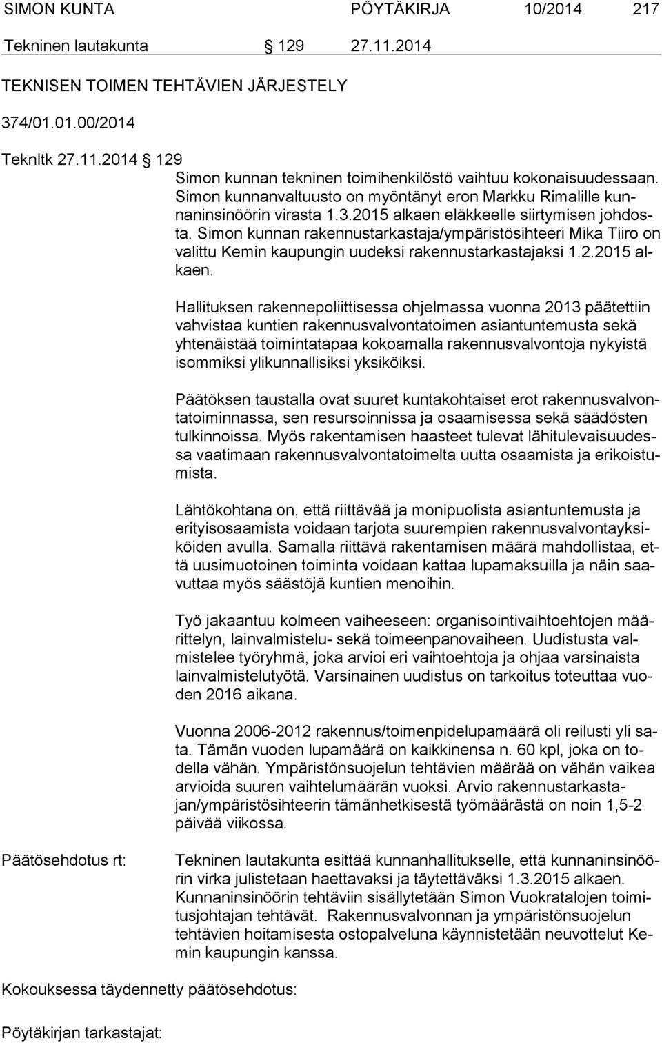 Simon kunnan rakennustarkastaja/ympäristösihteeri Mika Tiiro on va lit tu Kemin kaupungin uudeksi rakennustarkastajaksi 1.2.2015 alkaen.