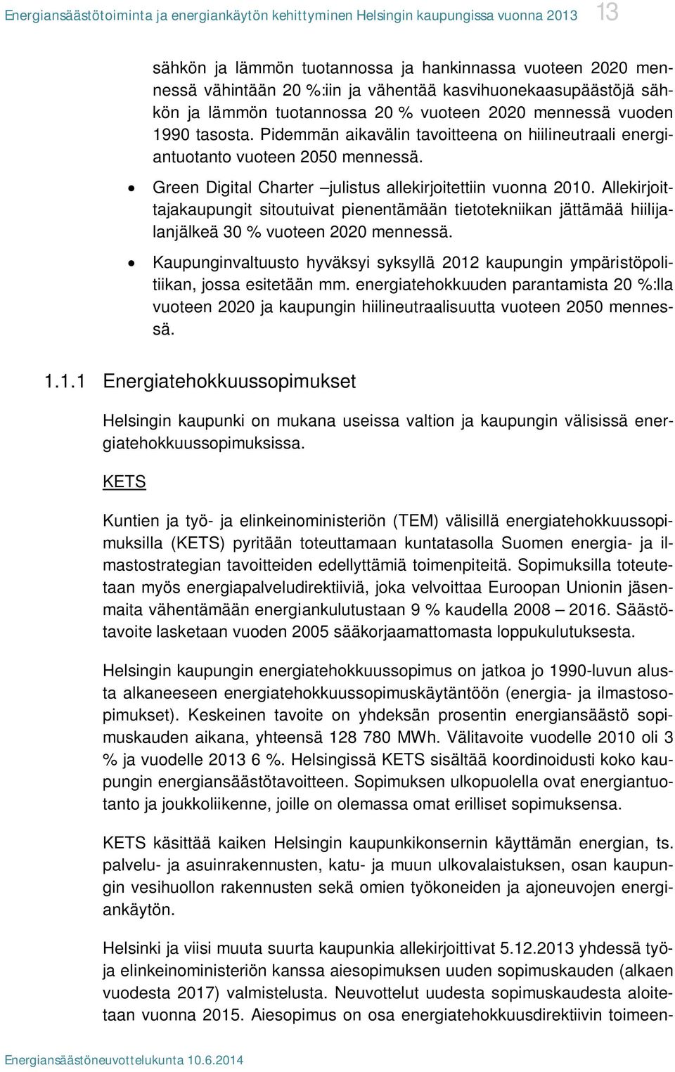 Allekirjoittajakaupungit sitoutuivat pienentämään tietotekniikan jättämää hiilijalanjälkeä 30 % vuoteen 2020 mennessä.