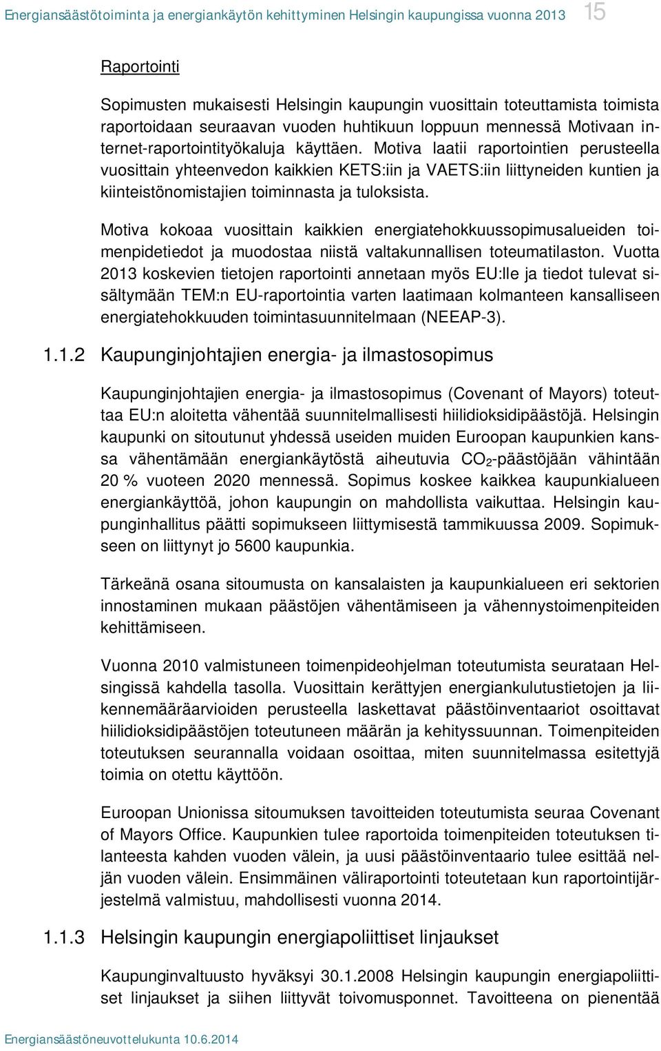 Motiva kokoaa vuosittain kaikkien energiatehokkuussopimusalueiden toimenpidetiedot ja muodostaa niistä valtakunnallisen toteumatilaston.