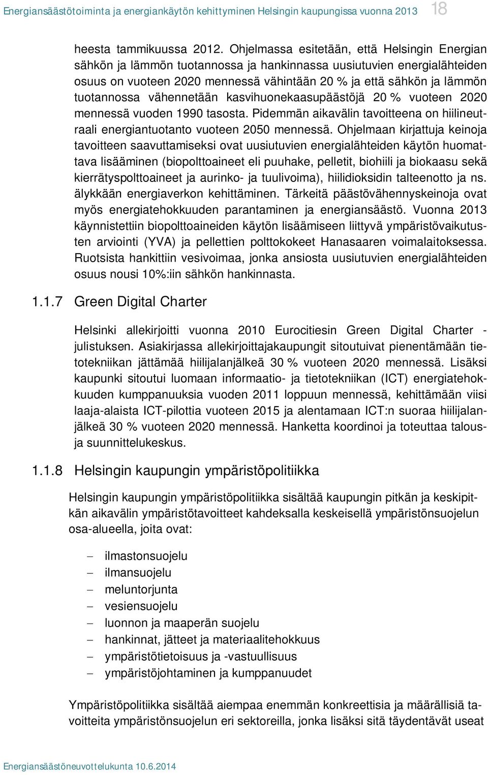 tuotannossa vähennetään kasvihuonekaasupäästöjä 20 % vuoteen 2020 mennessä vuoden 1990 tasosta. Pidemmän aikavälin tavoitteena on hiilineutraali energiantuotanto vuoteen 2050 mennessä.