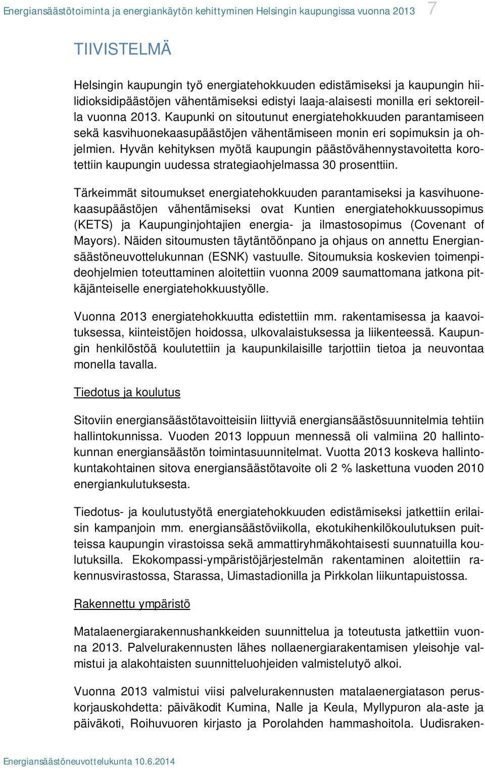 Hyvän kehityksen myötä kaupungin päästövähennystavoitetta korotettiin kaupungin uudessa strategiaohjelmassa 30 prosenttiin.