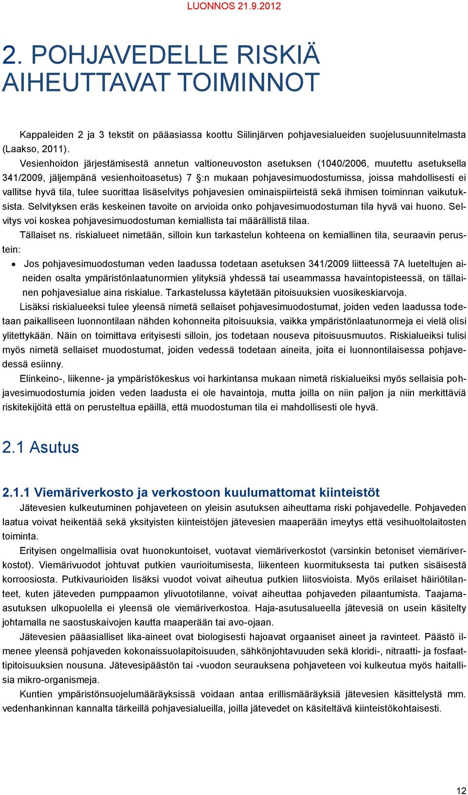 vallitse hyvä tila, tulee suorittaa lisäselvitys pohjavesien ominaispiirteistä sekä ihmisen toiminnan vaikutuksista.