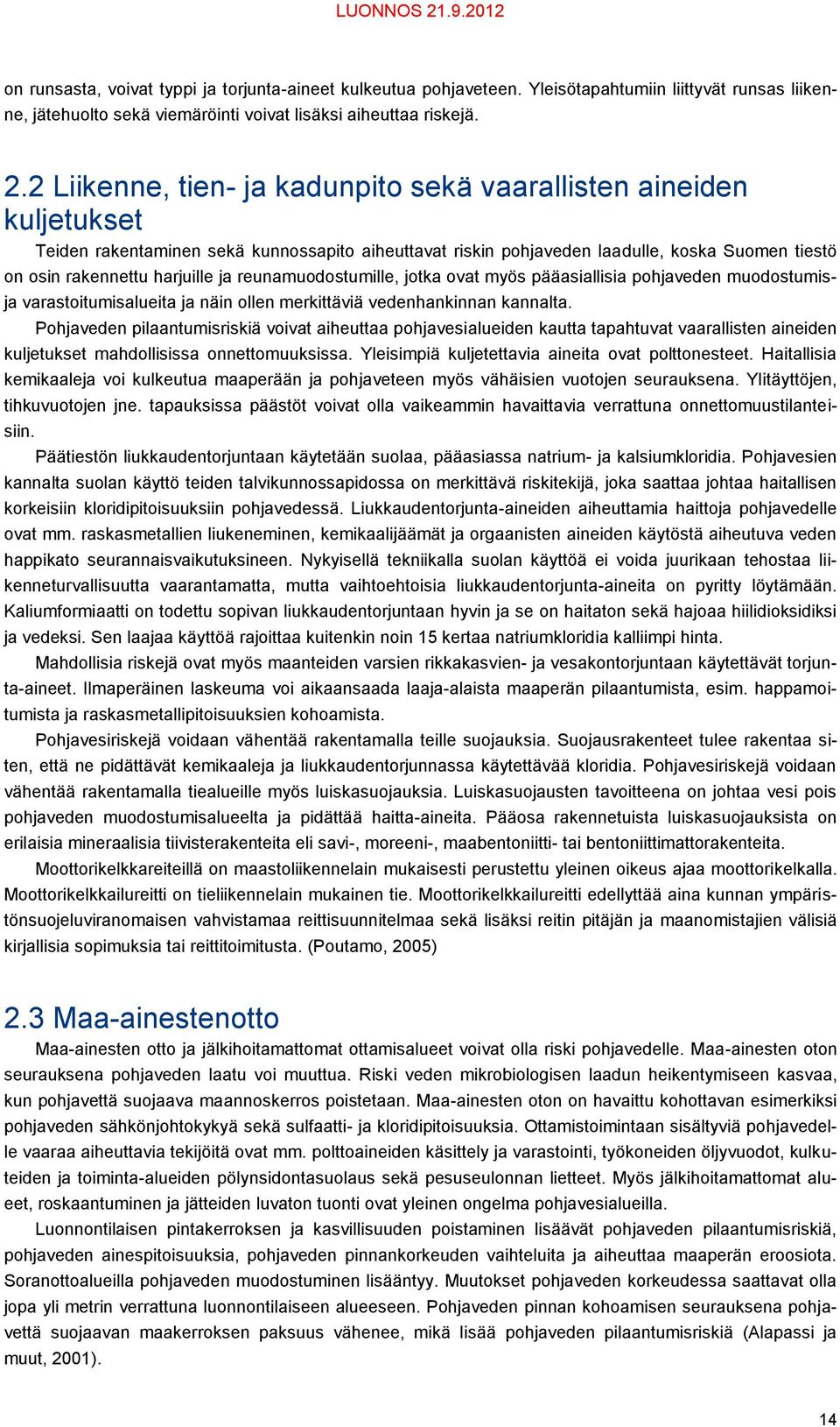 reunamuodostumille, jotka ovat myös pääasiallisia pohjaveden muodostumis- ja varastoitumisalueita ja näin ollen merkittäviä vedenhankinnan kannalta.