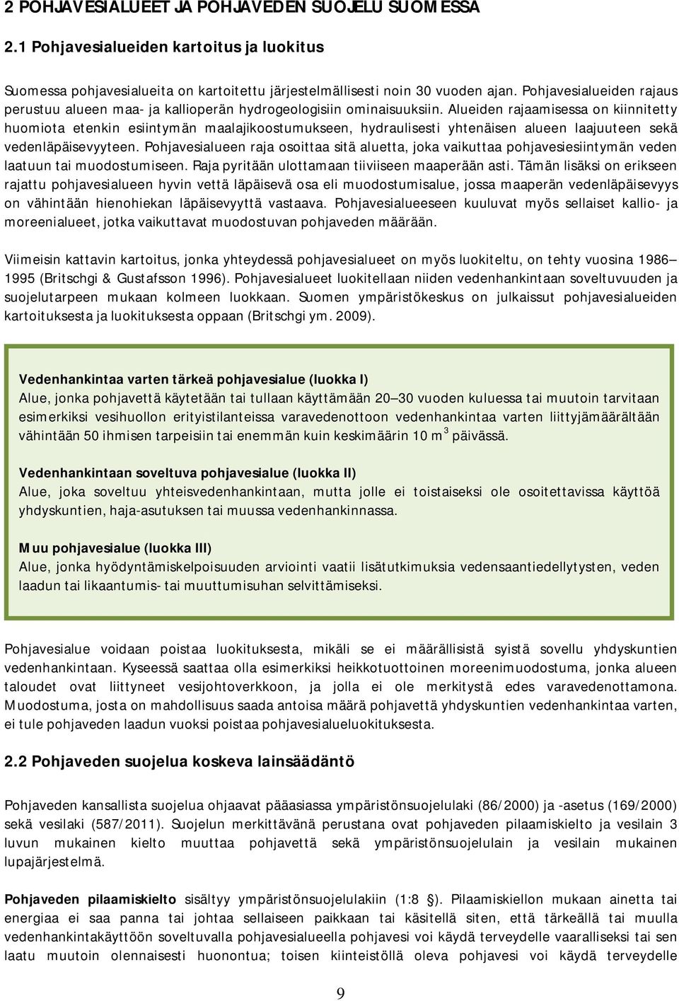 Alueiden rajaamisessa on kiinnitetty huomiota etenkin esiintymän maalajikoostumukseen, hydraulisesti yhtenäisen alueen laajuuteen sekä vedenläpäisevyyteen.