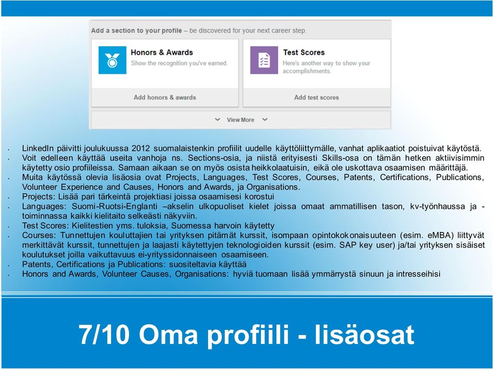 Muita käytössä olevia lisäosia ovat Projects, Languages, Test Scores, Courses, Patents, Certifications, Publications, Volunteer Experience and Causes, Honors and Awards, ja Organisations.