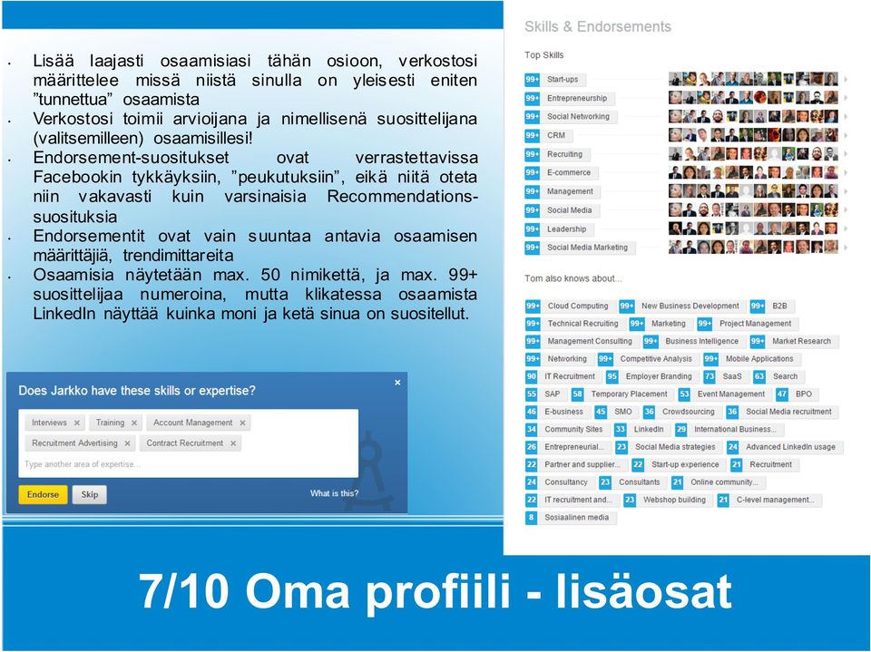 Endorsement-suositukset ovat verrastettavissa Facebookin tykkäyksiin, peukutuksiin, eik ä niitä oteta niin vakavasti kuin varsinaisia Recommendationssuosituksia