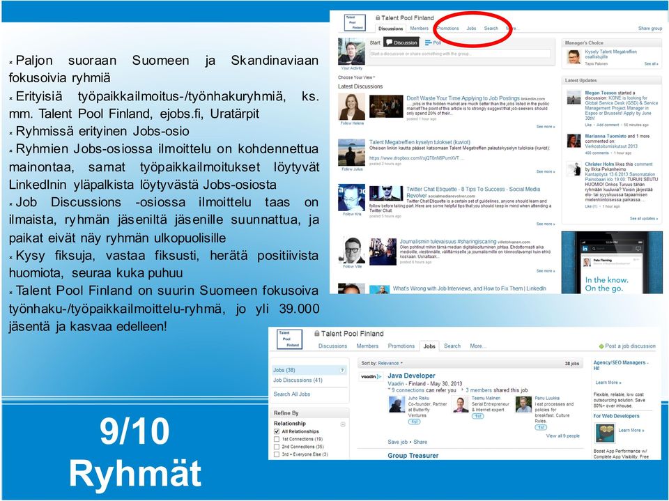 löytyvästä Jobs-osiosta û Job Discussions -osiossa ilmoittelu taas on ilmaista, ry hmän jäs eniltä jäs enille suunnattua, ja paikat eivät näy ryhmän ulkopuolisille û Kysy