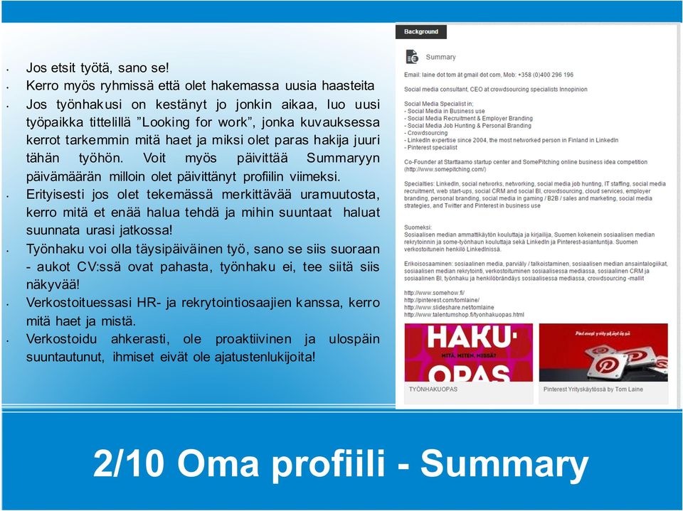 miksi olet paras hakija juuri tähän työhön. Voit myös päivittää Summaryyn päivämäärän milloin olet päivittänyt profiilin viimeksi.