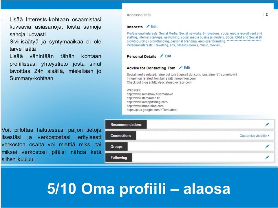 24h sisällä, mielellään jo Summary-kohtaan Voit piilottaa halutessasi paljon tietoja itsestäsi ja verkostostasi,