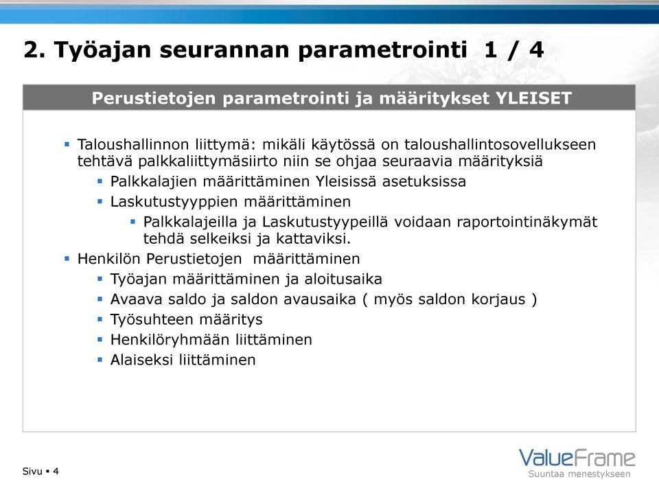 Laskutustyyppien määrittäminen Palkkalajeilla ja Laskutustyypeillä voidaan raportointinäkymät tehdä selkeiksi ja kattaviksi.