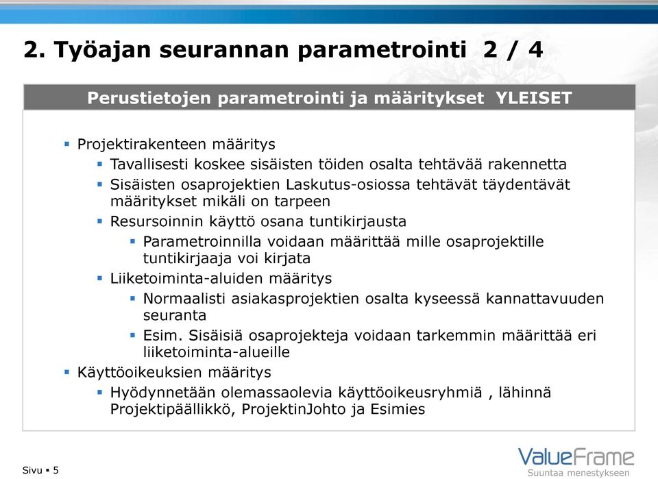 mille osaprojektille tuntikirjaaja voi kirjata Liiketoiminta-aluiden määritys Normaalisti asiakasprojektien osalta kyseessä kannattavuuden seuranta Esim.