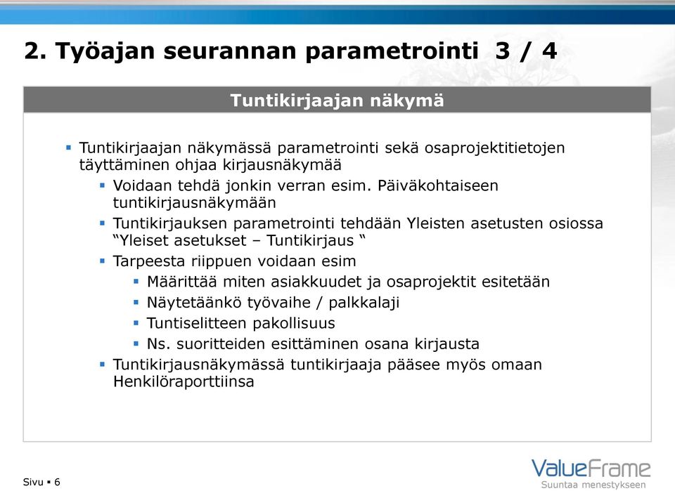 Päiväkohtaiseen tuntikirjausnäkymään Tuntikirjauksen parametrointi tehdään Yleisten asetusten osiossa Yleiset asetukset Tuntikirjaus Tarpeesta