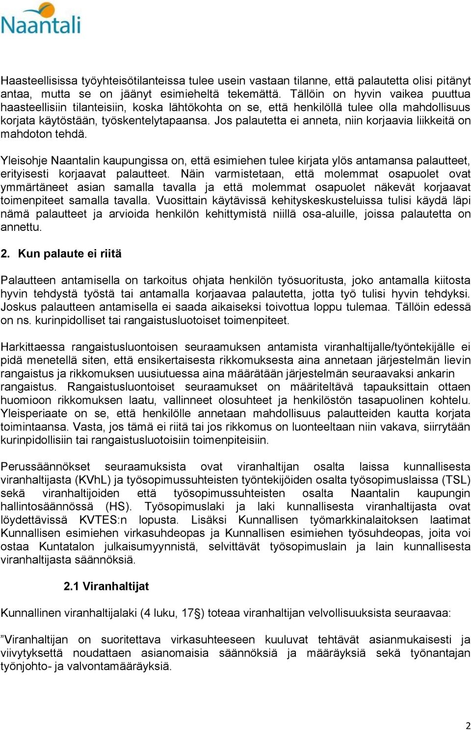 Jos palautetta ei anneta, niin korjaavia liikkeitä on mahdoton tehdä. Yleisohje Naantalin kaupungissa on, että esimiehen tulee kirjata ylös antamansa palautteet, erityisesti korjaavat palautteet.