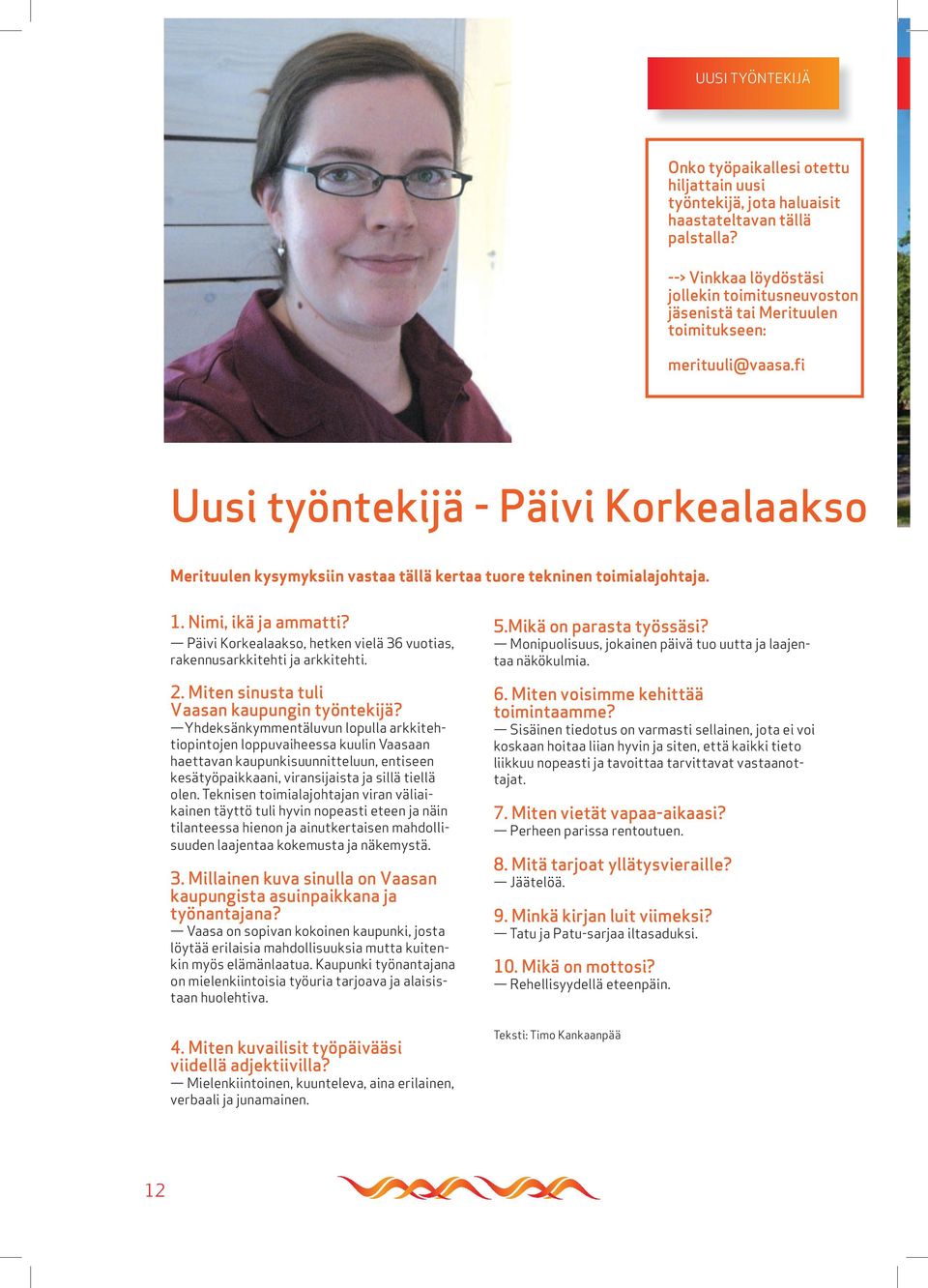 fi Uusi työntekijä - Päivi Korkealaakso Merituulen kysymyksiin vastaa tällä kertaa tuore tekninen toimialajohtaja. 1. Nimi, ikä ja ammatti?