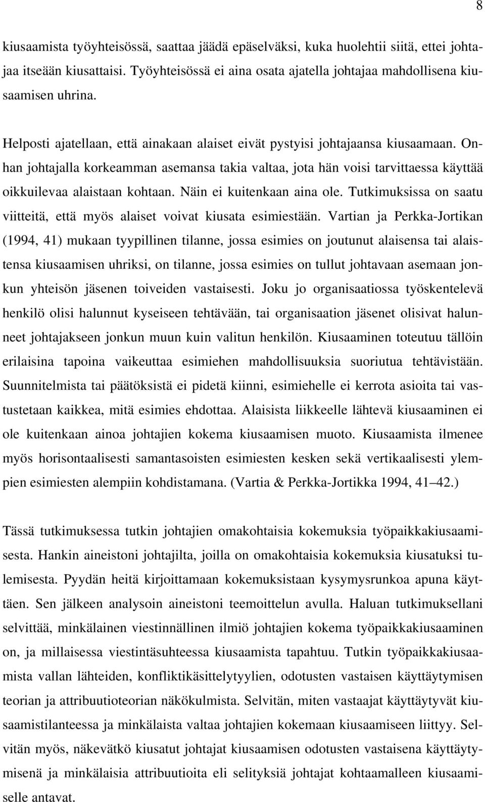 Näin ei kuitenkaan aina ole. Tutkimuksissa on saatu viitteitä, että myös alaiset voivat kiusata esimiestään.