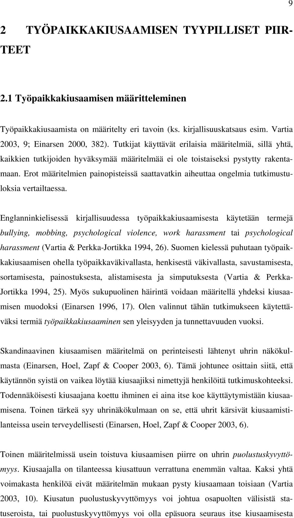 Erot määritelmien painopisteissä saattavatkin aiheuttaa ongelmia tutkimustuloksia vertailtaessa.