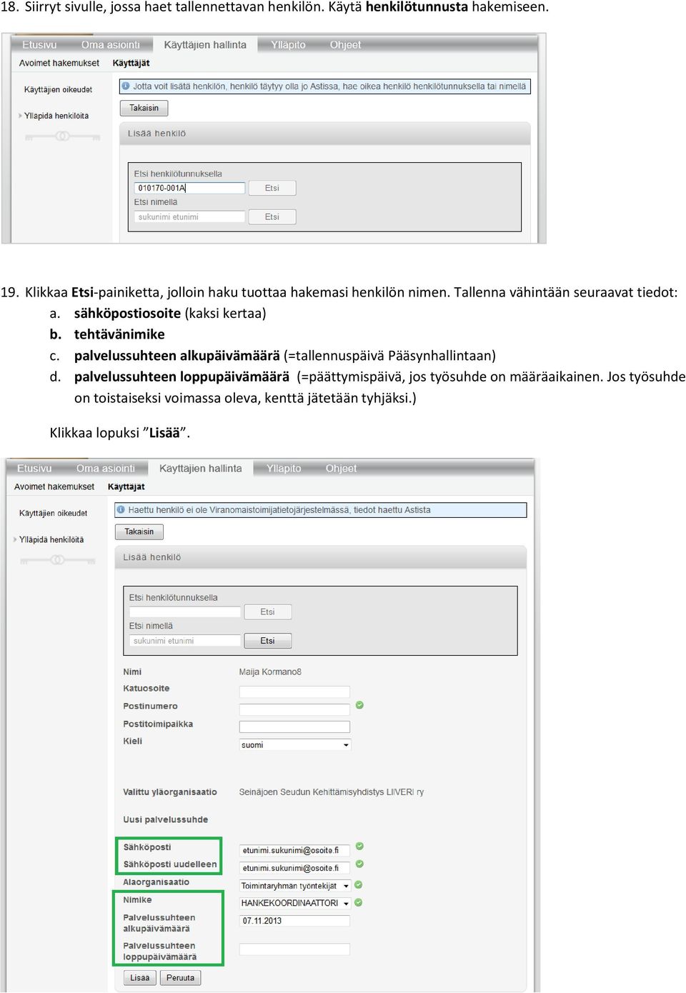 sähköpostiosoite (kaksi kertaa) b. tehtävänimike c. palvelussuhteen alkupäivämäärä (=tallennuspäivä Pääsynhallintaan) d.