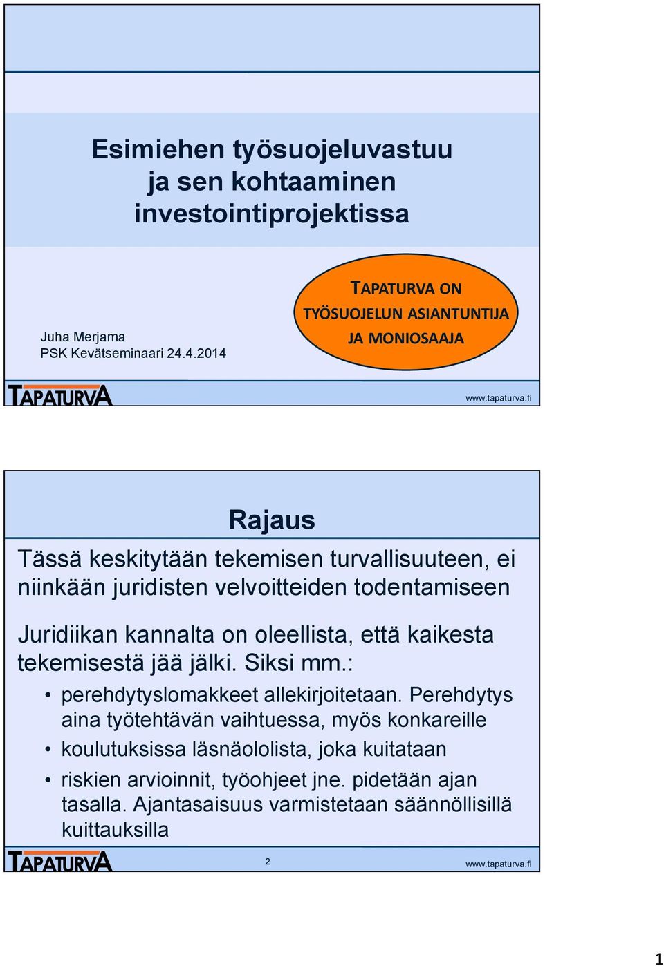 todentamiseen Juridiikan kannalta on oleellista, että kaikesta tekemisestä jää jälki. Siksi mm.: perehdytyslomakkeet allekirjoitetaan.