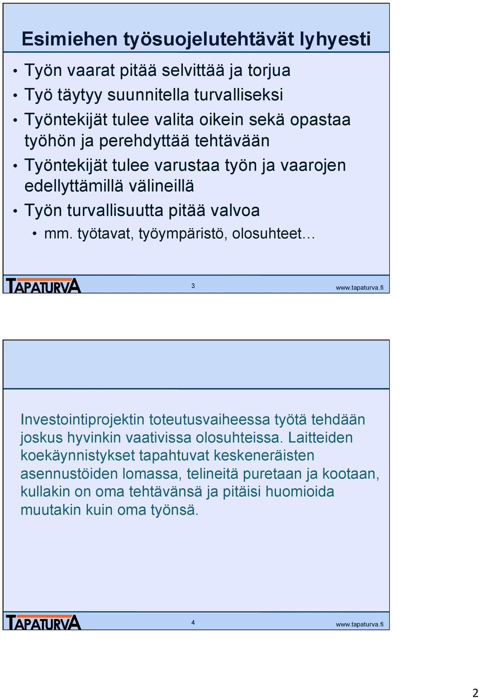 työtavat, työympäristö, olosuhteet 3 Investointiprojektin toteutusvaiheessa työtä tehdään joskus hyvinkin vaativissa olosuhteissa.