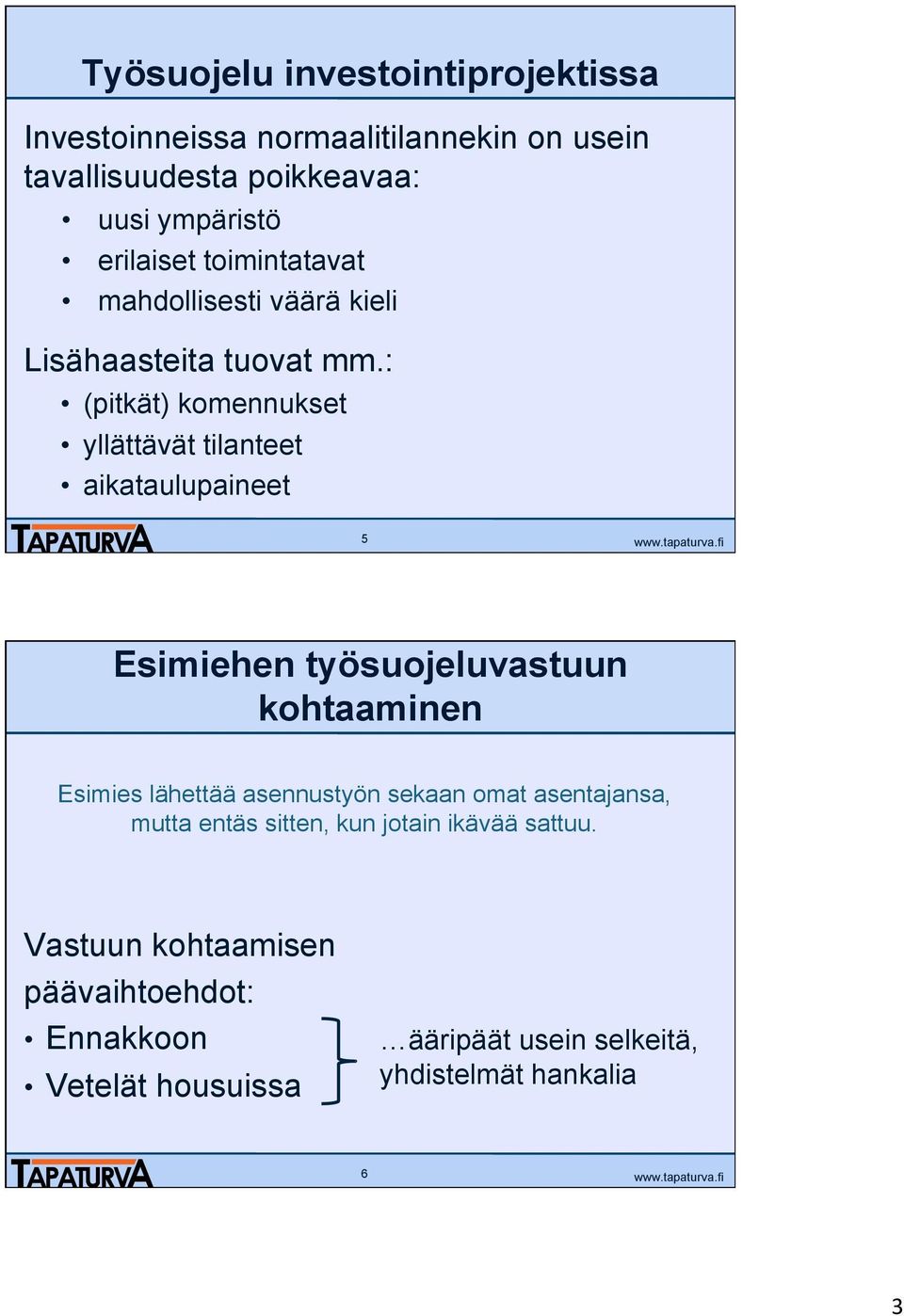 : (pitkät) komennukset yllättävät tilanteet aikataulupaineet 5 Esimiehen työsuojeluvastuun kohtaaminen Esimies lähettää