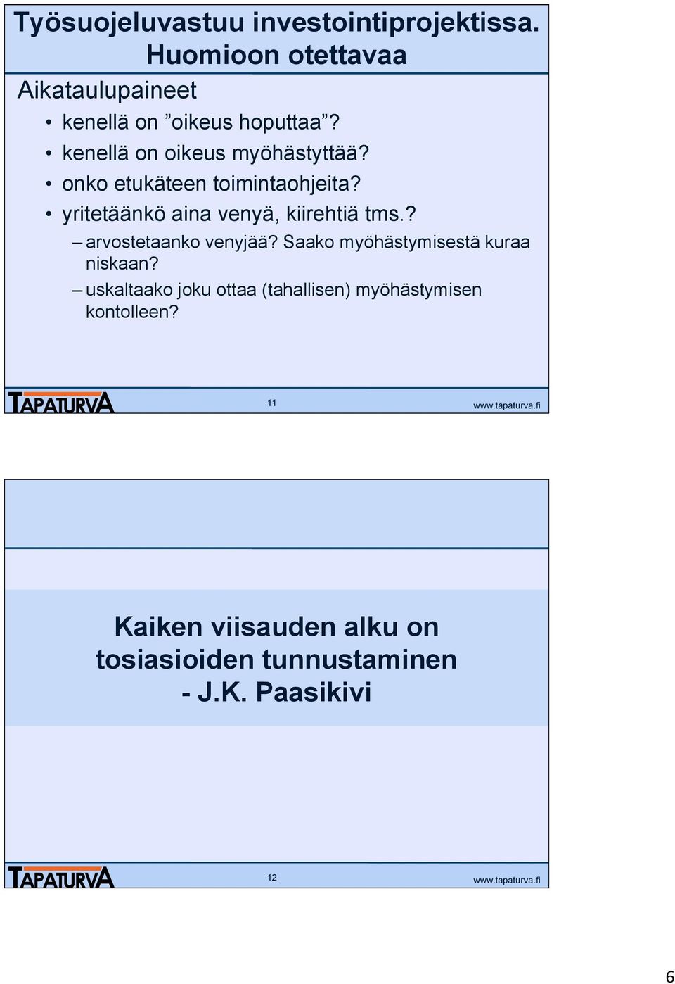 onko etukäteen toimintaohjeita? yritetäänkö aina venyä, kiirehtiä tms.? arvostetaanko venyjää?