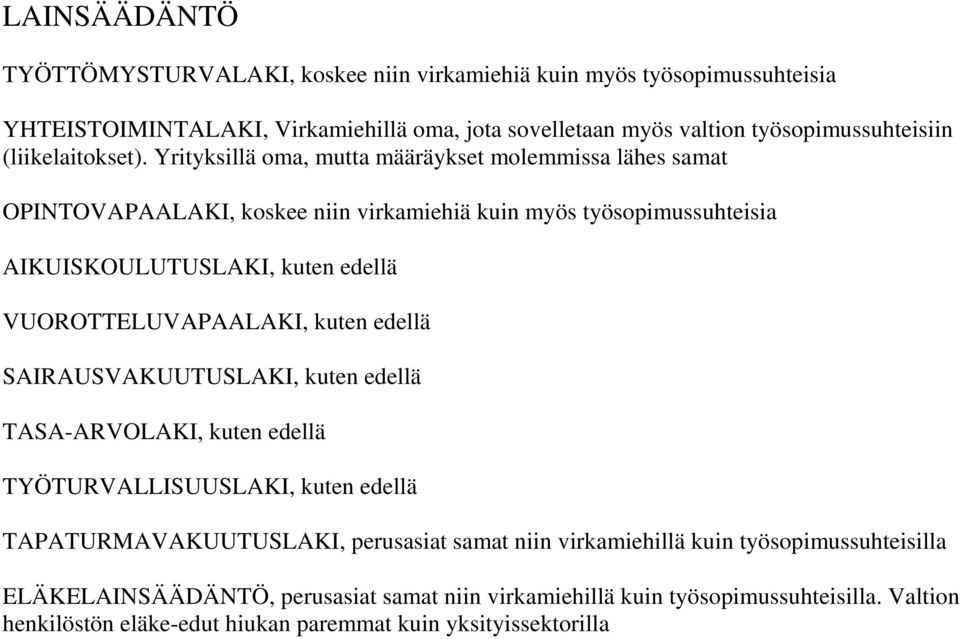 Yrityksillä ma, mutta määräykset mlemmissa lähes samat OPINTOVAPAALAKI, kskee niin virkamiehiä kuin myös työspimussuhteisia AIKUISKOULUTUSLAKI, kuten edellä VUOROTTELUVAPAALAKI,