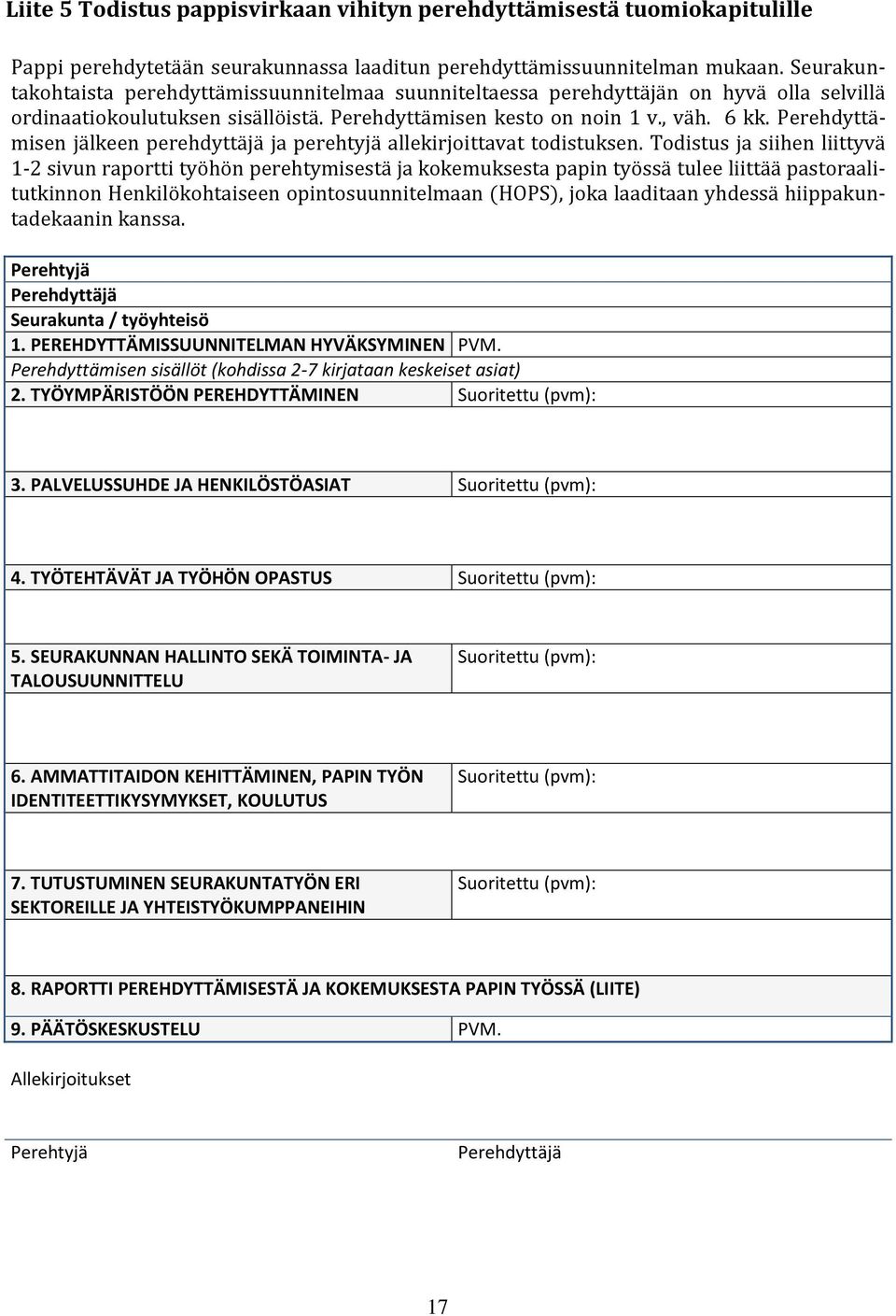 Perehdyttämisen jälkeen perehdyttäjä ja perehtyjä allekirjoittavat todistuksen.