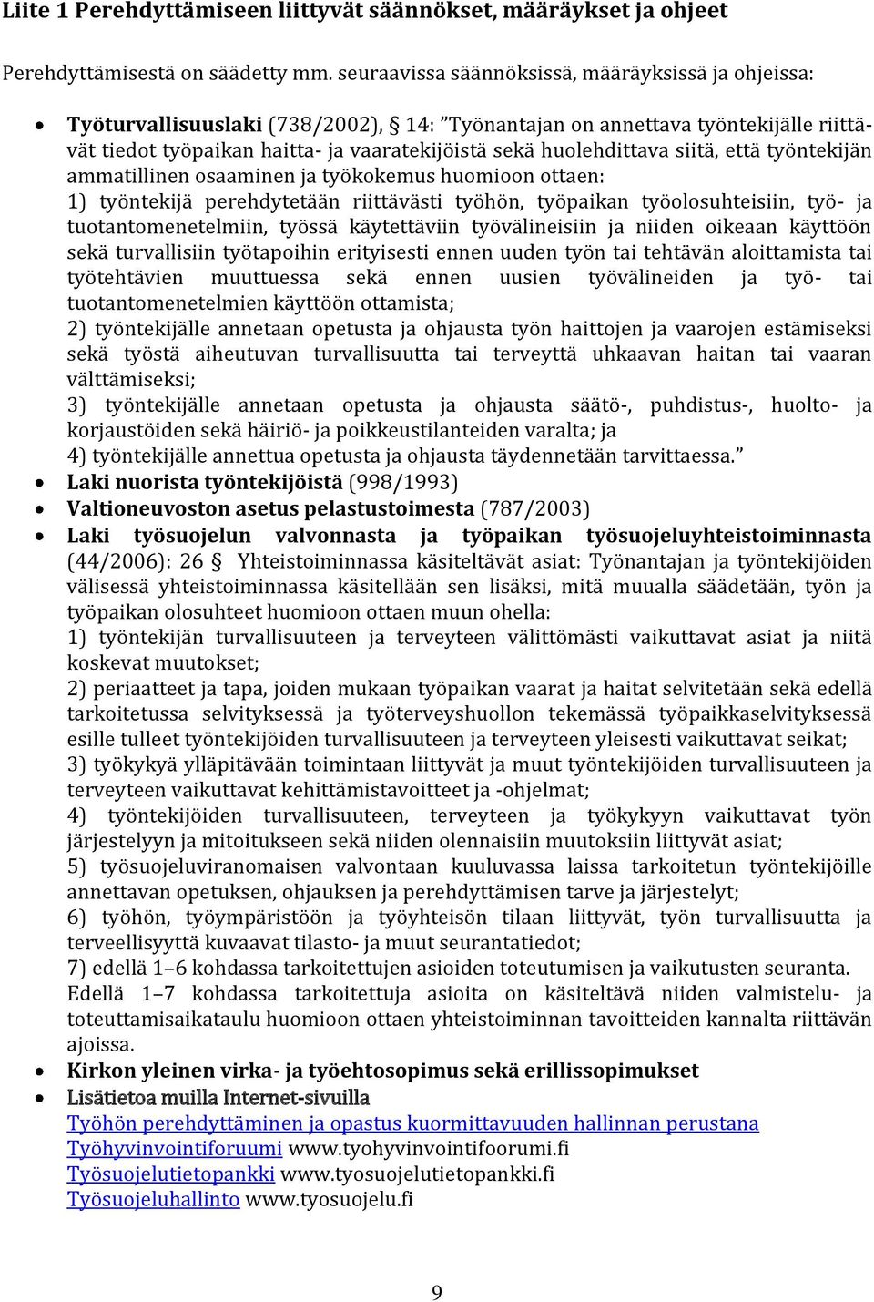 siitä, että työntekijän ammatillinen osaaminen ja työkokemus huomioon ottaen: 1) työntekijä perehdytetään riittävästi työhön, työpaikan työolosuhteisiin, työ- ja tuotantomenetelmiin, työssä