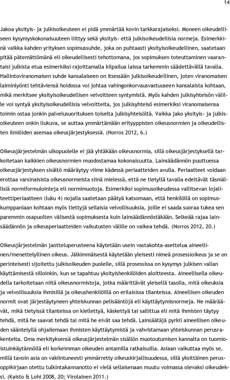 julkista etua esimerkiksi rajoittamalla kilpailua laissa tarkemmin säädettävällä tavalla.