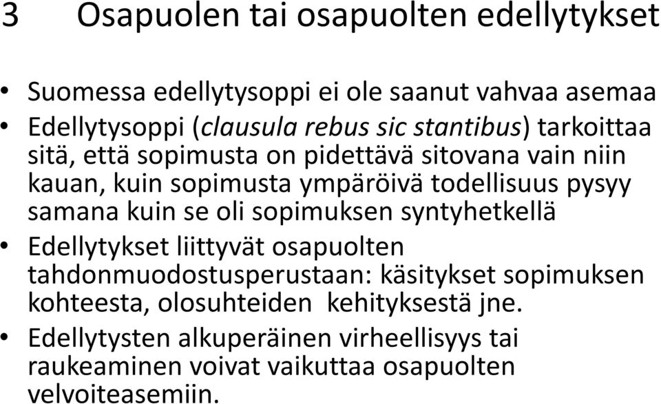 samana kuin se oli sopimuksen syntyhetkellä Edellytykset liittyvät osapuolten tahdonmuodostusperustaan: käsitykset sopimuksen