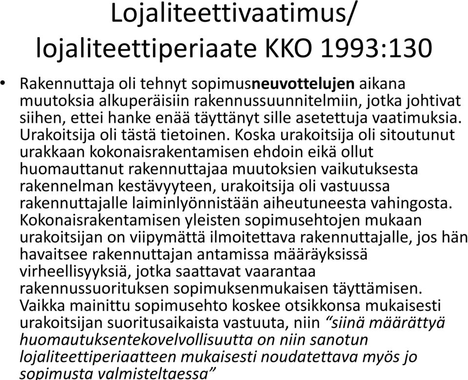 Koska urakoitsija oli sitoutunut urakkaan kokonaisrakentamisen ehdoin eikä ollut huomauttanut rakennuttajaa muutoksien vaikutuksesta rakennelman kestävyyteen, urakoitsija oli vastuussa