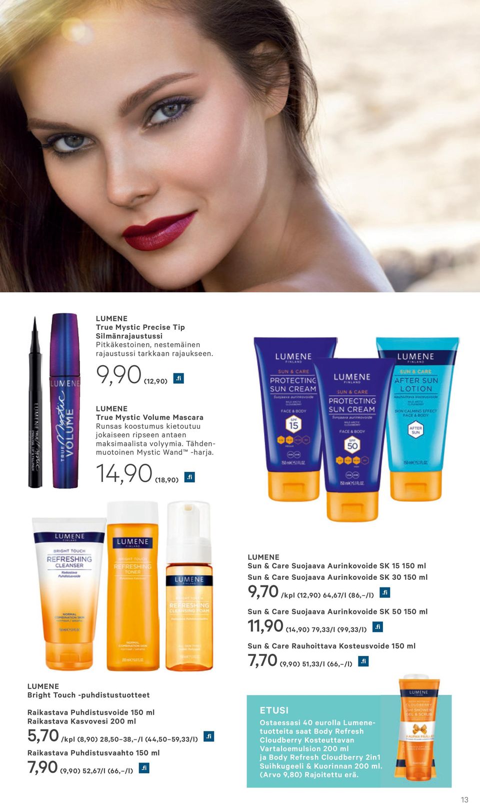 14,90 (18,90) LUMENE Sun & Care Suojaava Aurinkovoide SK 15 150 ml Sun & Care Suojaava Aurinkovoide SK 30 150 ml 9,70 /kpl (12,90) 64,67/l (86, /l) Sun & Care Suojaava Aurinkovoide SK 50 150 ml 11,90