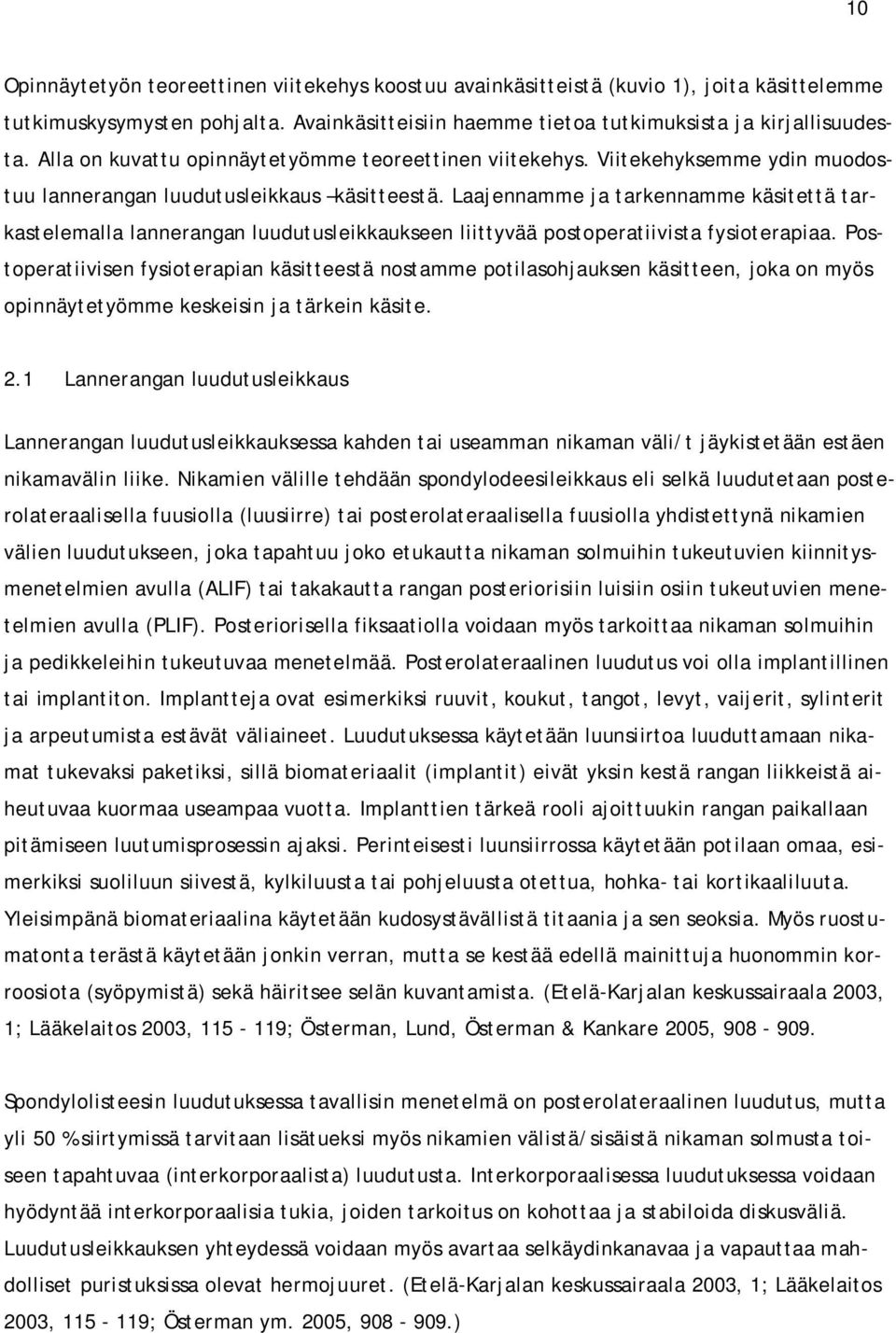 Laajennamme ja tarkennamme käsitettä tarkastelemalla lannerangan luudutusleikkaukseen liittyvää postoperatiivista fysioterapiaa.