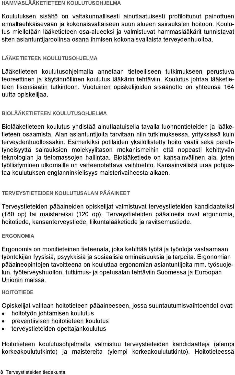 LÄÄKETIETEEN KOULUTUSOHJELMA Lääketieteen koulutusohjelmalla annetaan tieteelliseen tutkimukseen perustuva teoreettinen ja käytännöllinen koulutus lääkärin tehtäviin.