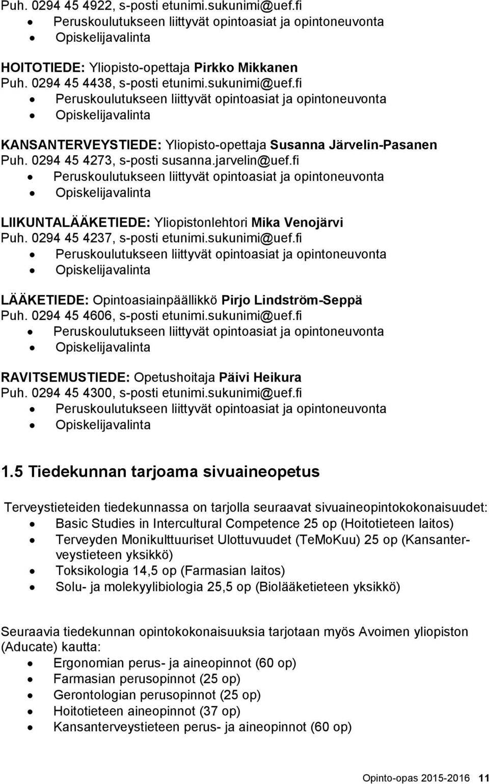 0294 45 4273, s-posti susanna.jarvelin@uef.fi Peruskoulutukseen liittyvät opintoasiat ja opintoneuvonta Opiskelijavalinta LIIKUNTALÄÄKETIEDE: Yliopistonlehtori Mika Venojärvi Puh.