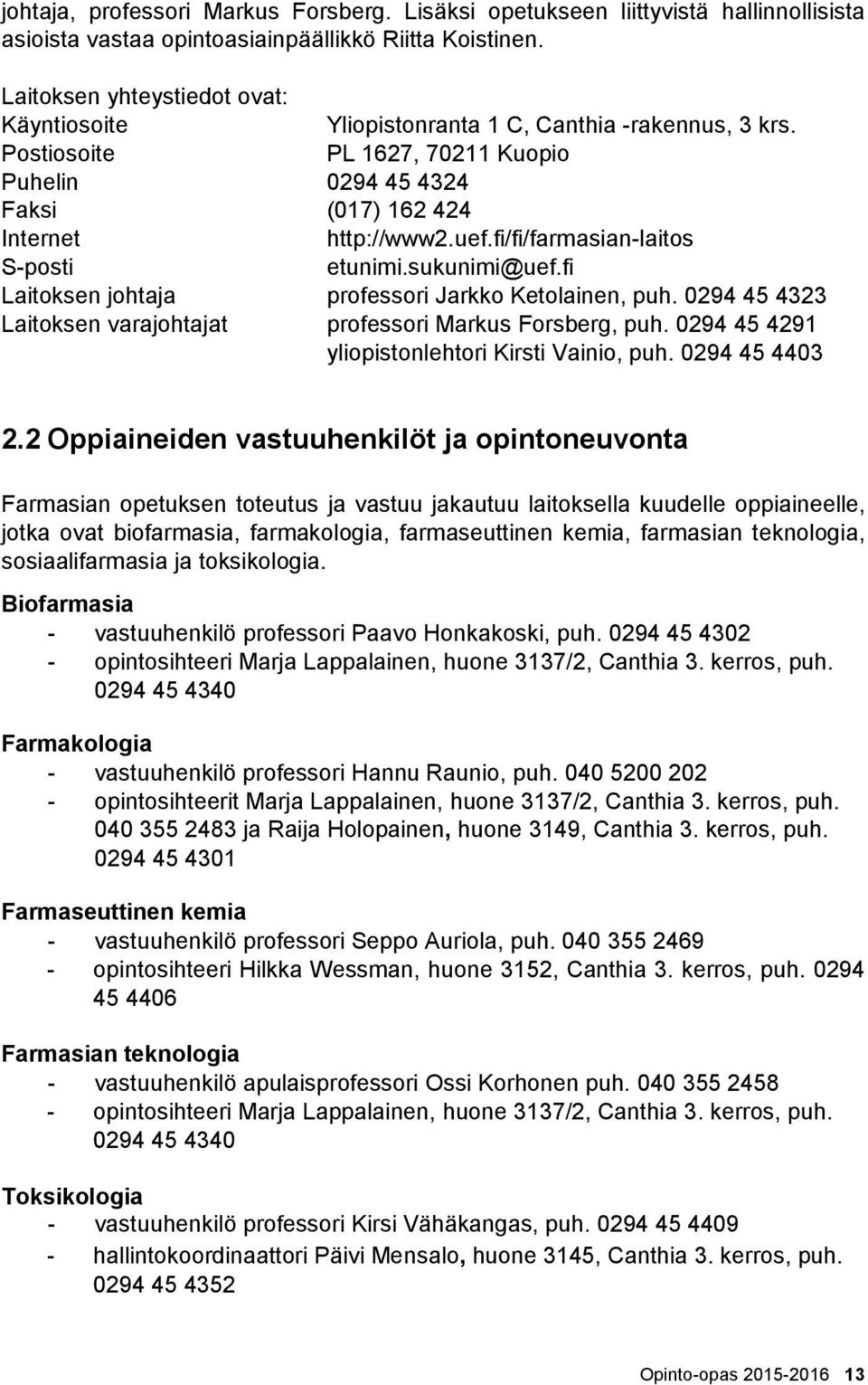 fi/fi/farmasian-laitos S-posti etunimi.sukunimi@uef.fi Laitoksen johtaja professori Jarkko Ketolainen, puh. 0294 45 4323 Laitoksen varajohtajat professori Markus Forsberg, puh.
