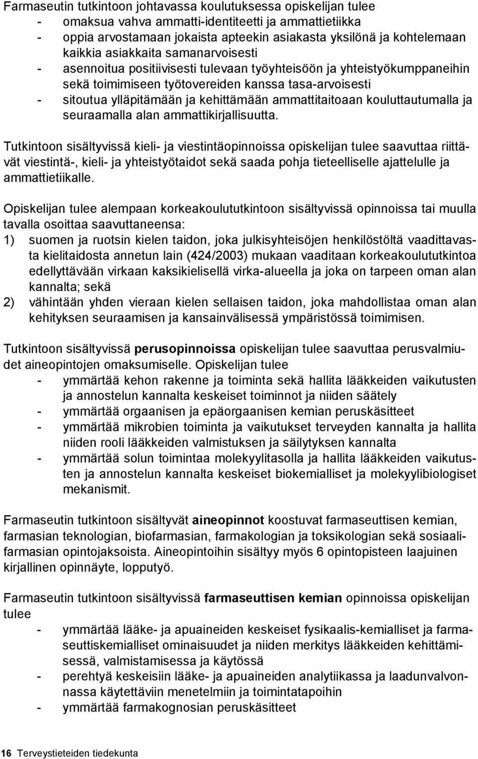 kehittämään ammattitaitoaan kouluttautumalla ja seuraamalla alan ammattikirjallisuutta.