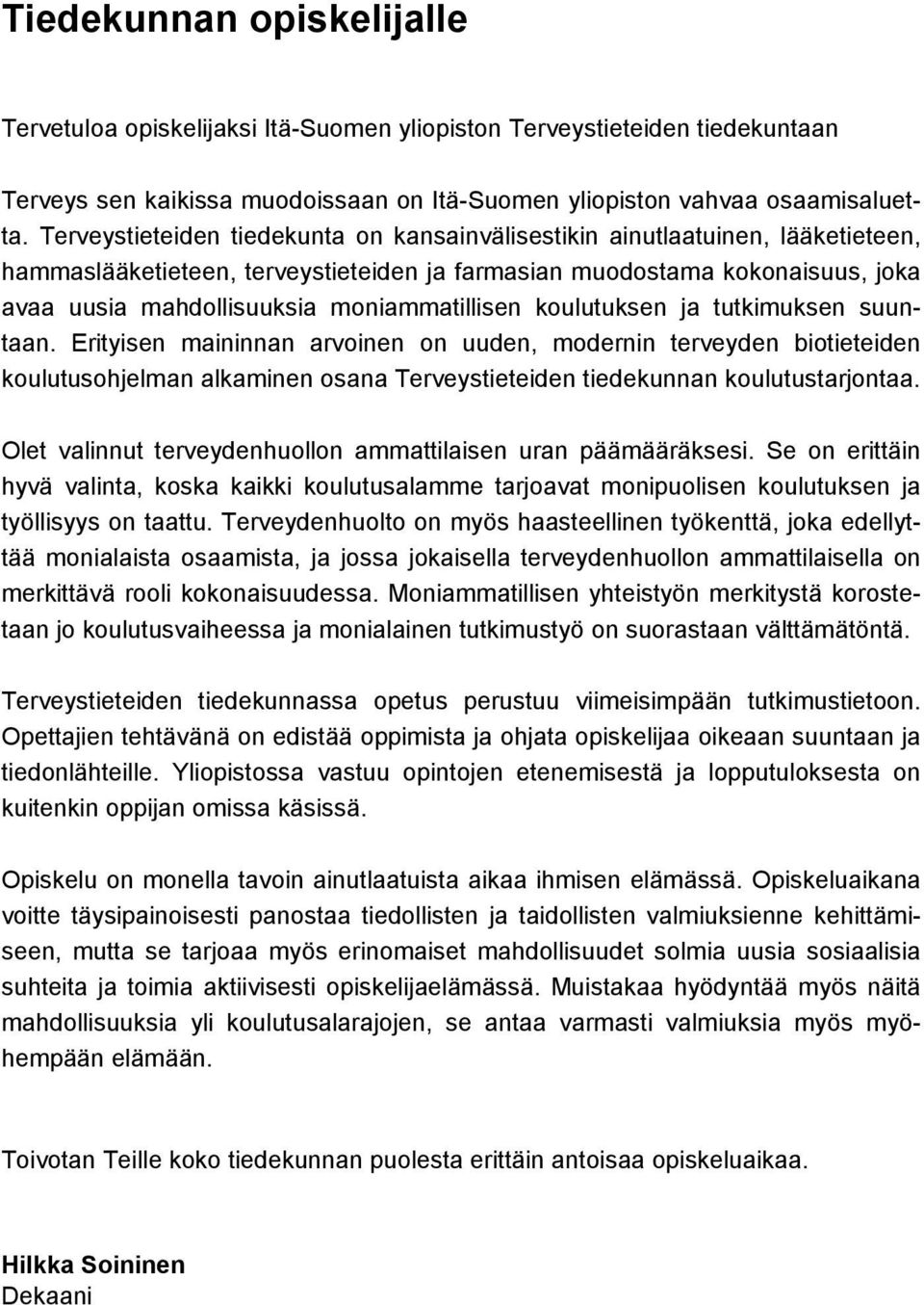 moniammatillisen koulutuksen ja tutkimuksen suuntaan.
